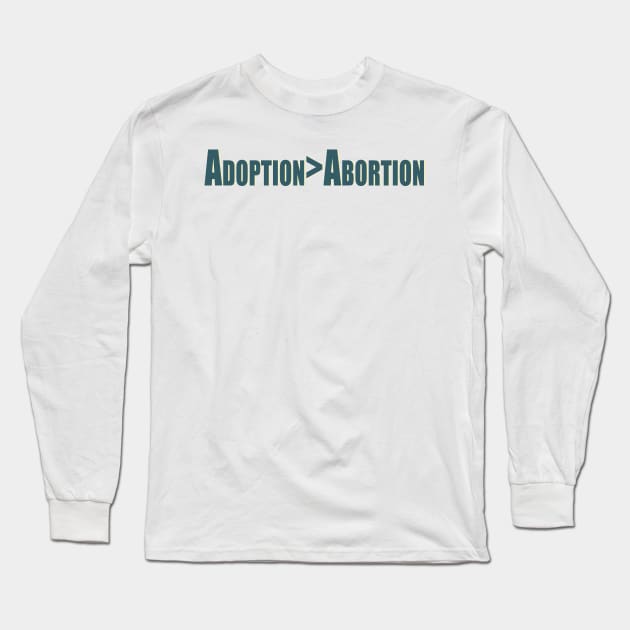 Adoption over Abortion Long Sleeve T-Shirt by Patrickchastainjr